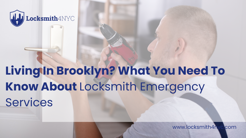 Living In Brooklyn? What You Need To Know About Locksmith Emergency Services