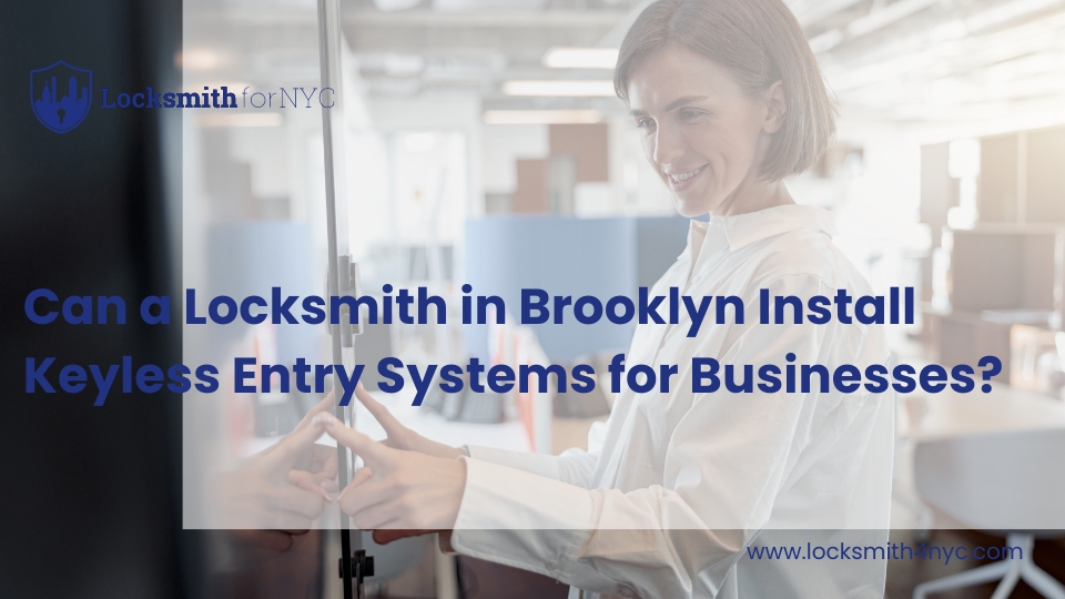 Can a Locksmith in Brooklyn Install Keyless Entry Systems for Businesses