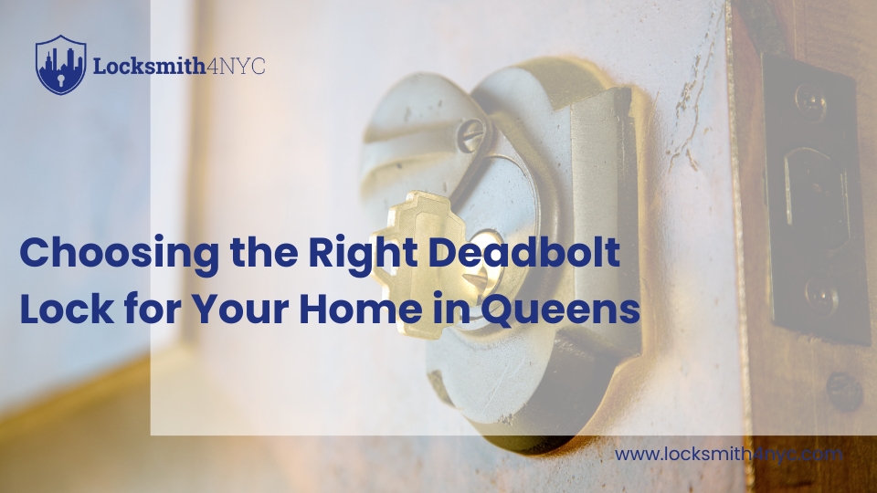 Choosing the Right Deadbolt Lock for Your Home in Queens