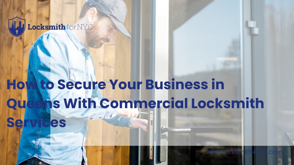 How to Secure Your Business in Queens With Commercial Locksmith Services