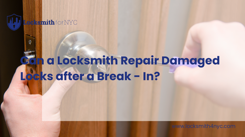 Can a Locksmith Repair Damaged Locks after a Break - In
