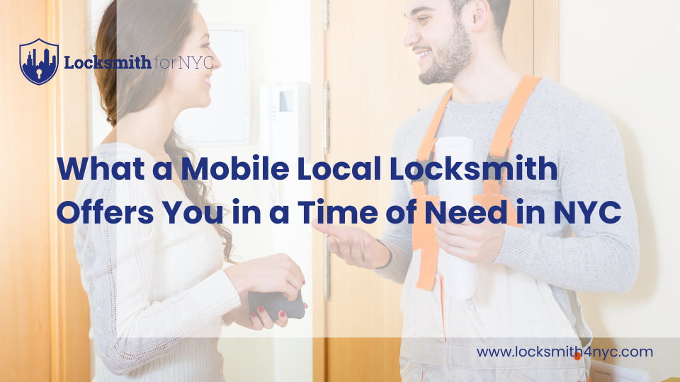 What a Mobile Local Locksmith Offers You in a Time of Need in NYC